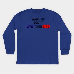 Wake Up | Live Your Life SCOTT Kids Long Sleeve T-Shirt